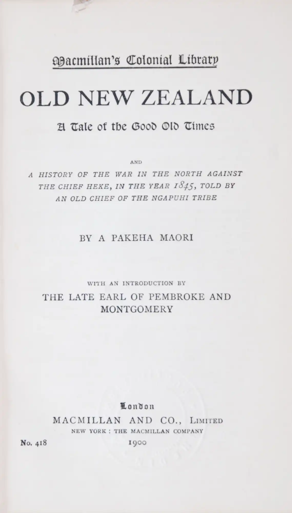 F. E. Maning. Old New Zealand: A tale of the good old times and a history of the war in the North against the chief Heke, in the year 1845, told by an old chief of the Ngapuhi tribe. London: Macmillan and Co. Limited, 1900.