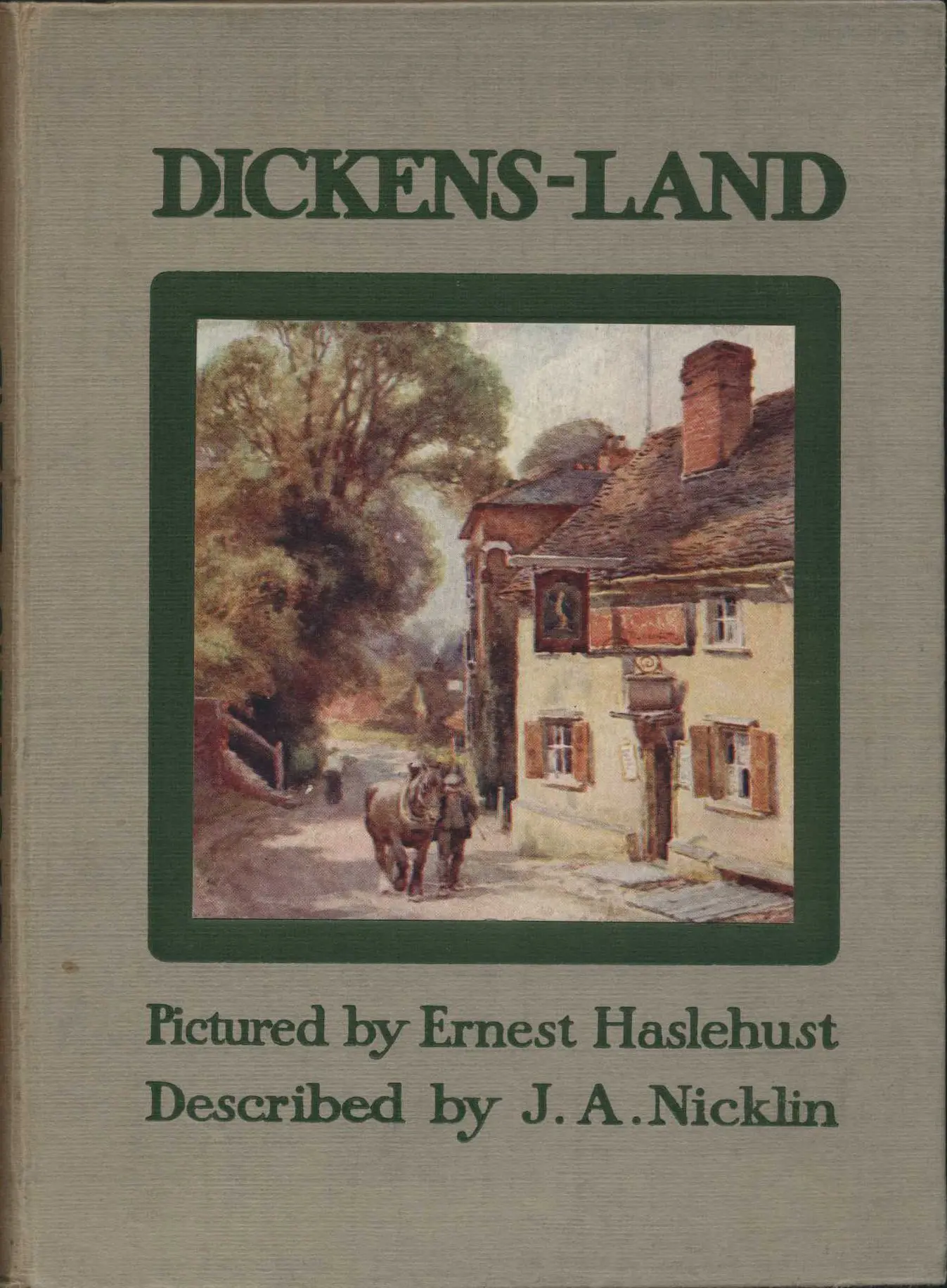 J.A. Nicklin. Dickens-land. Illustrations by Ernest Haslehust. London: Blackie and Son Limited, 1911.