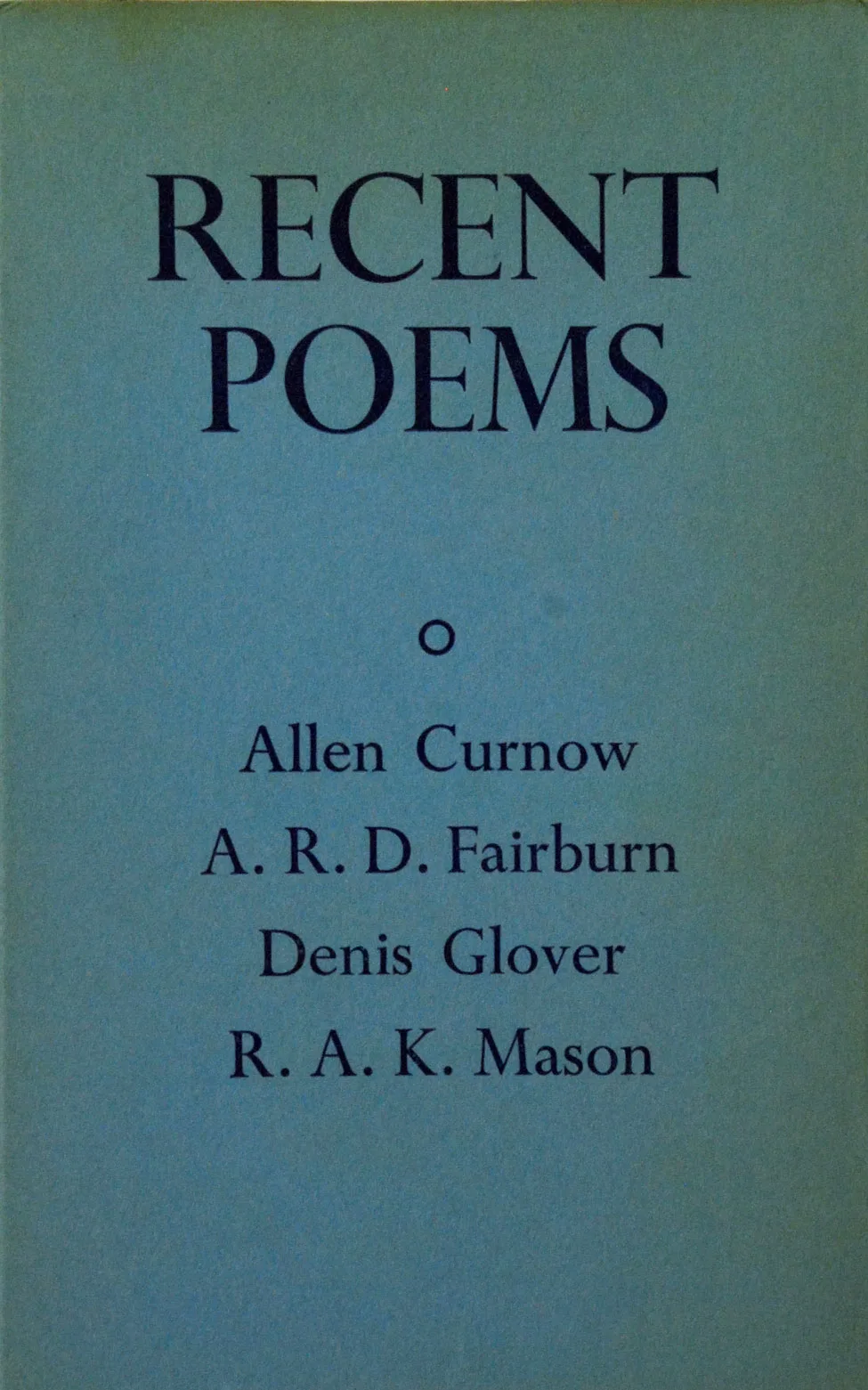 Recent Poems: Allen Curnow, A. R. D. Fairburn, Denis Glover, R. A. K. Mason. <i>Christchurch: The Caxton Press, 1941.</i>